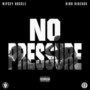 Nipsey_Hussle_x_Bino_Rideaux_No_Pressure-front